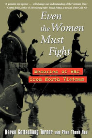 Even the Women Must Fight (Memories of War from North Vietnam) by Karen Gottschang Turner, 9780471327233