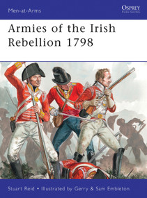 Armies of the Irish Rebellion 1798 by Stuart Reid, Gerry Embleton, Sam Embleton, 9781849085076