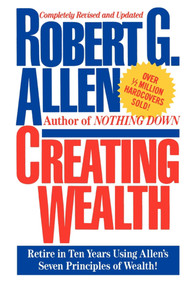 Creating Wealth (Retire in Ten Years Using Allen's Seven Principles) by Robert G. Allen, 9781451631586