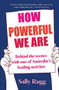How Powerful We Are (Behind the scenes with one of Australia's leading activists) by Sally Rugg, 9780733642227