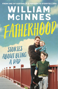 Fatherhood (Stories about being a dad) by William McInnes, 9780733642319