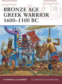 Bronze Age Greek Warrior 1600-1100 BC by Raffaele D'Amato, Andrea Salimbeti, Giuseppe Rava, 9781849081955