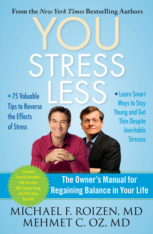 YOU: Stress Less (The Owner's Manual for Regaining Balance in Your Life) by Michael F. Roizen, Mehmet Oz, 9781451640748