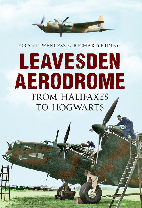 Leavesden Aerodrome (From Halifaxes to Hogwarts) by Grant Peerless, Richard Riding, 9781445604183