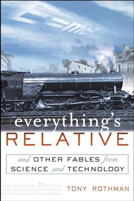 Everything's Relative (And Other Fables from Science and Technology) by Tony Rothman, 9780471202578