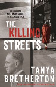 The Killing Streets (Uncovering Australia's first serial murderer) by Tanya Bretherton, 9780733642388