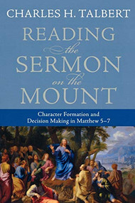 Reading the Sermon on the Mount (Character Formation and Decision Making in Matthew 5-7) by Charles H. Talbert, 9780801031632