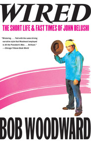 Wired (The Short Life & Fast Times of John Belushi) by Bob Woodward, 9781451655599
