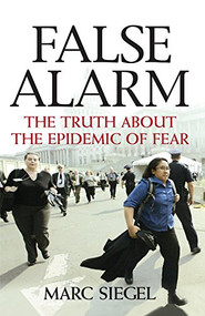 False Alarm (The Truth about the Epidemic of Fear) by Marc Siegel, 9781684426188