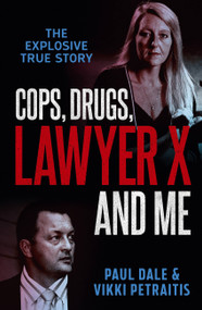 Cops, Drugs, Lawyer X and Me by Paul Dale, Vikki Petraitis, 9780733643804
