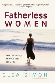 Fatherless Women (How We Change After We Lose Our Dads) by Clea Simon, 9781620456446
