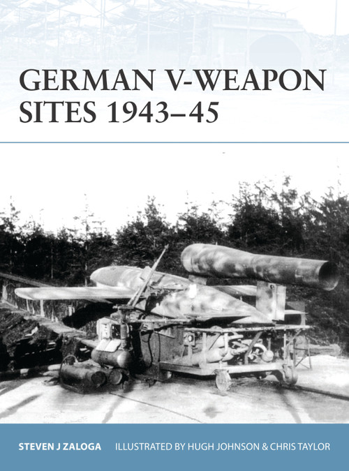 German V-Weapon Sites 1943-45 by Steven J. Zaloga, Chris Taylor, 9781846032479