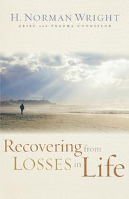 Recovering from Losses in Life by H. Norman Wright, 9780800731557