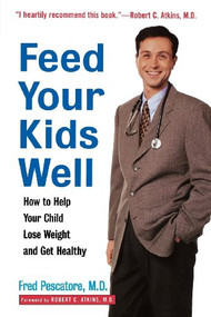 Feed Your Kids Well (How to Help Your Child Lose Weight and Get Healthy) - 9780471349631 by Fred Pescatore, M.D., 9780471349631