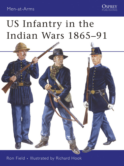 US Infantry in the Indian Wars 1865-91 by Ron Field, Richard Hook, 9781841769059
