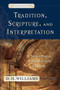 Tradition, Scripture, and Interpretation (A Sourcebook of the Ancient Church) by D. H. Williams, 9780801031649