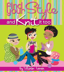 Find Your Style, and Knit It Too by Sharon Turner, 9780470139875