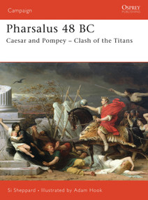Pharsalus 48 BC (Caesar and Pompey - Clash of the Titans) by Si Sheppard, Adam Hook, 9781846030024