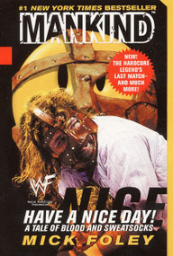 Have A Nice Day (A Tale of Blood and Sweatsocks) by Mick Foley, Mankind, WWF, 9780061031014