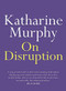 On Disruption by Katharine Murphy, 9780733644528