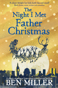 The Night I Met Father Christmas (The Christmas classic from bestselling author Ben Miller) by Ben Miller, Daniela Jaglenka Terrazzini, 9781471171543