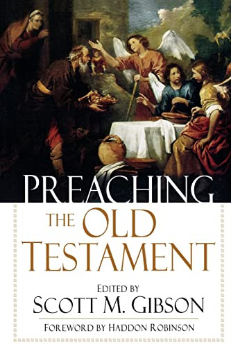 Preaching the Old Testament by Scott M. Gibson, Haddon W. Robinson, 9780801066238