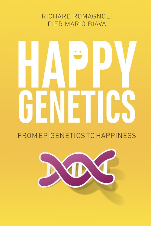 Happy Genetics (From Epigenetics to Happiness) by Pier Mario Biava, Richard Romagnoli, 9781590795101