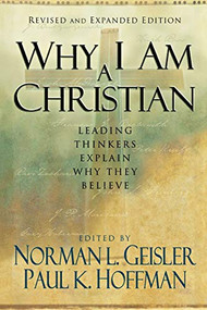 Why I Am a Christian (Leading Thinkers Explain Why They Believe) by Norman L. Geisler, Paul K. Hoffman, 9780801067129