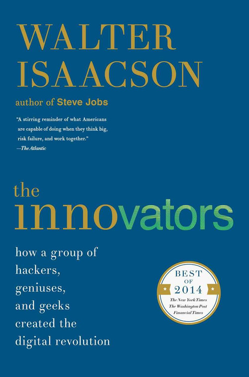 The Innovators (How a Group of Hackers, Geniuses, and Geeks Created the Digital Revolution) by Walter Isaacson, 9781476708706