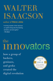 The Innovators (How a Group of Hackers, Geniuses, and Geeks Created the Digital Revolution) by Walter Isaacson, 9781476708706