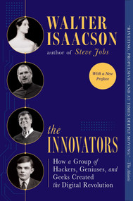 The Innovators (How a Group of Hackers, Geniuses, and Geeks Created the Digital Revolution) by Walter Isaacson, 9781476708706