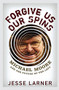 Forgive Us Our Spins (Michael Moore and the Future of the Left) by Jesse Larner, 9780471793069