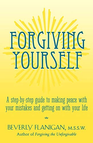 Forgiving Yourself (A Step-By-Step Guide to Making Peace With Your Mistakes and Getting on With Your Life) - 9780028619026 by Beverly Flanigan, 9780028619026