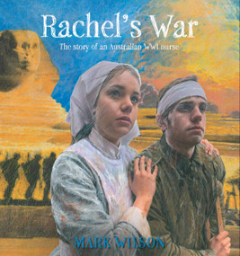 Rachel's War (The Story of an Australian WWI Nurse) by Mark Wilson, 9780734420114