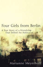 Four Girls From Berlin (A True Story of a Friendship That Defied the Holocaust) - 9781684425907 by Marianne Meyerhoff, 9781684425907