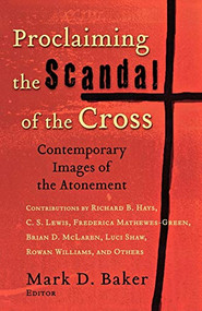 Proclaiming the Scandal of the Cross (Contemporary Images of the Atonement) by Mark D. Baker, 9780801027420