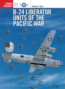 B-24 Liberator Units of the Pacific War by Robert F Dorr, Mark Rolfe, 9781855327818