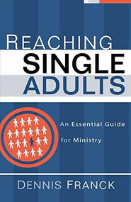 Reaching Single Adults (An Essential Guide for Ministry) by Dennis Franck, 9780801091902