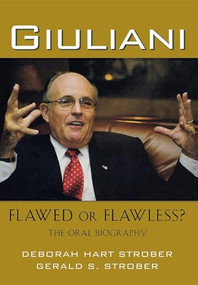 Giuliani: Flawed or Flawless? (The Oral Biography) by Deborah Hart Strober, Gerald S. Strober, 9780471738350