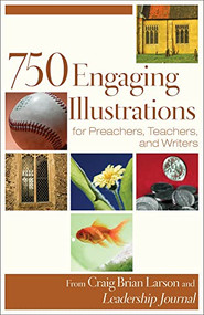 750 Engaging Illustrations for Preachers, Teachers, and Writers by Craig Brian Larson, 9780801091926