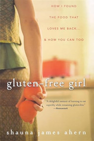 Gluten-Free Girl (How I Found the Food That Loves Me Back...And How You Can Too) - 9780470411643 by Shauna James Ahern, 9780470411643
