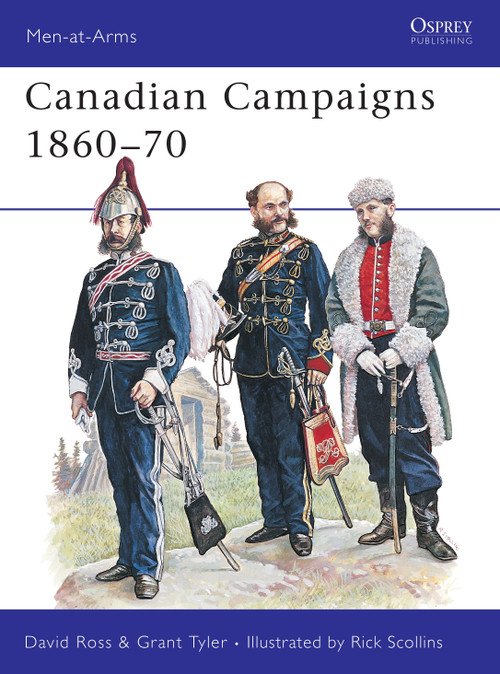 Canadian Campaigns 1860-70 by David Ross, Grant Tyler, Richard Scollins, 9781855322264