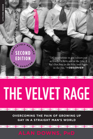 The Velvet Rage (Overcoming the Pain of Growing Up Gay in a Straight Man's World) by Alan Downs, 9780738215679