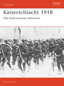 Kaiserschlacht 1918 (The Final German Offensive) by Randal Gray, 9781855321571