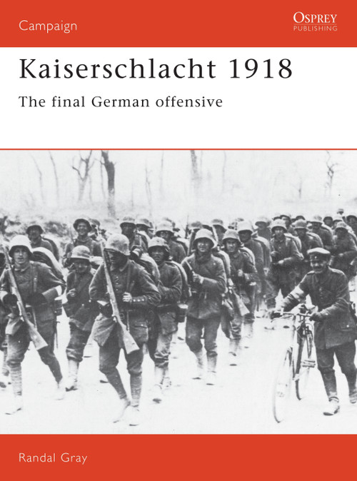 Kaiserschlacht 1918 (The Final German Offensive) by Randal Gray, 9781855321571