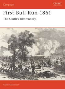 First Bull Run 1861 (The South's first victory) by Alan Hankinson, 9781855321335