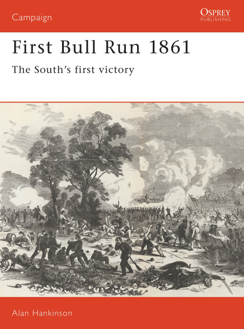 First Bull Run 1861 (The South's first victory) by Alan Hankinson, 9781855321335