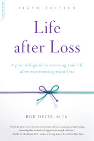 Life after Loss (A Practical Guide to Renewing Your Life after Experiencing Major Loss) by Bob Deits, 9780738219615