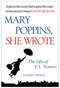 Mary Poppins, She Wrote (The Life of P. L. Travers) by Valerie Lawson, 9781476762920