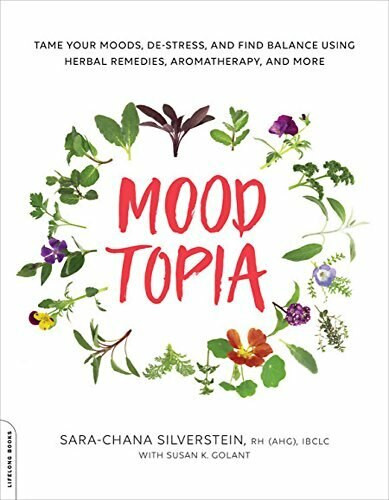 Moodtopia (Tame Your Moods, De-Stress, and Find Balance Using Herbal Remedies, Aromatherapy, and More) by Sara Chana Silverstein, 9780738220048